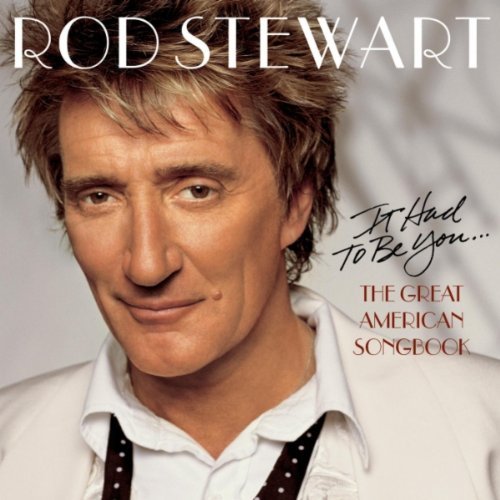 Rod Stewart/It Had To Be You... The Great American Songbook